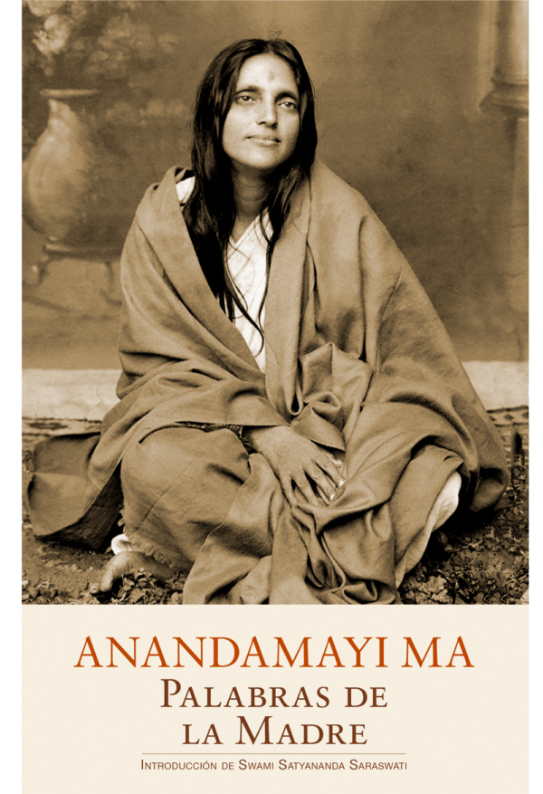 Anandamayi-Ma-Palabras-de-la-Madre-Introduccion-de-Swami-Satyananda-Saraswati-Edicion-Advaitavidya-Tradicion-Eterna Anandamayi Ma. Palabras de la Madre